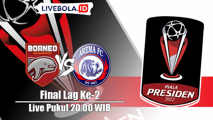 Link Live Streaming Dan Siaran Langsung Borneo FC Vs Arema Fc, Leg Ke-2 Final Piala Presiden 2022
