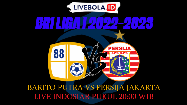 Link Live Streaming Barito Putera vs Persija Jakarta Di BRI Liga 1 2022-2023