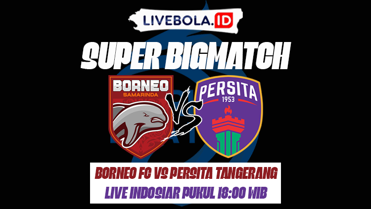 Link Live Streaming Borneo FC vs Persita Tangerang Di BRI Liga 1 2022/2023