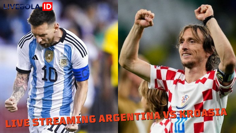 Live Streaming Argentina vs Kroasia Piala Dunia 2022