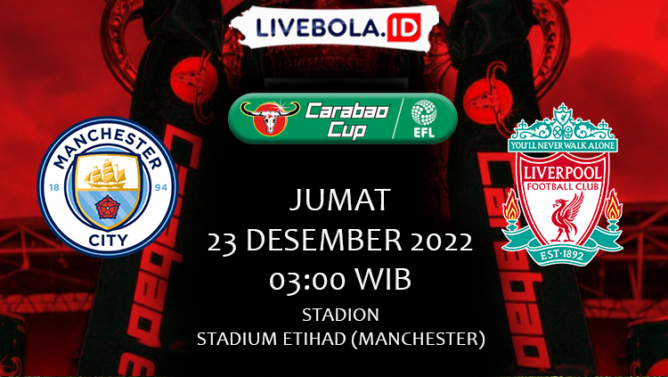 Link Live Streaming Carabao Cup Manchester City vs Liverpool : Jumat 23/12/2022 Pukul 03:00 WIB