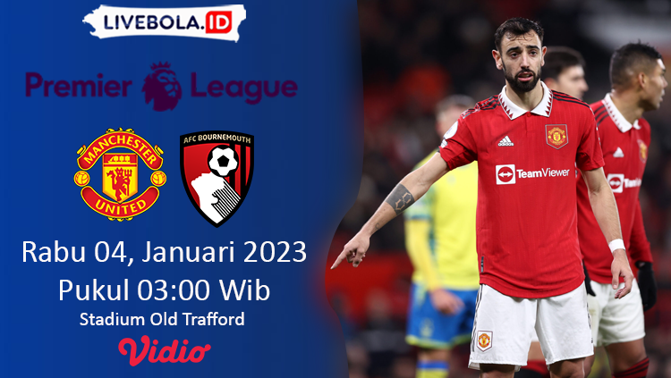 Link Live Streaming Liga Inggris Manchester United vs Bournemouth : 04 Januari 2023 Pukul 03:00 Wib